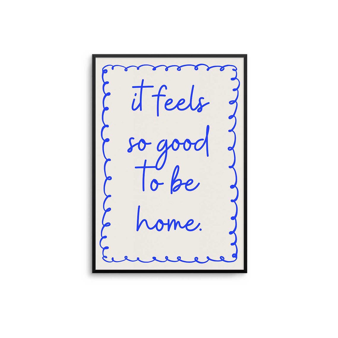 It Feels So Good to Be Home Blue Handwritten Script Quote Poster