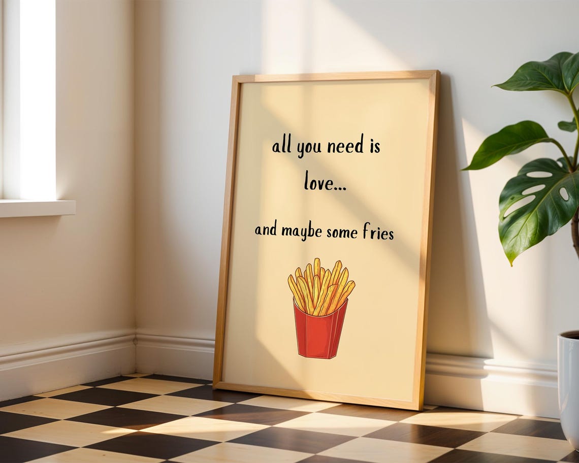 All You Need Is Love Maybe Some Fries Funny Wall Art For Home Kitchen Office Decor - Image 2