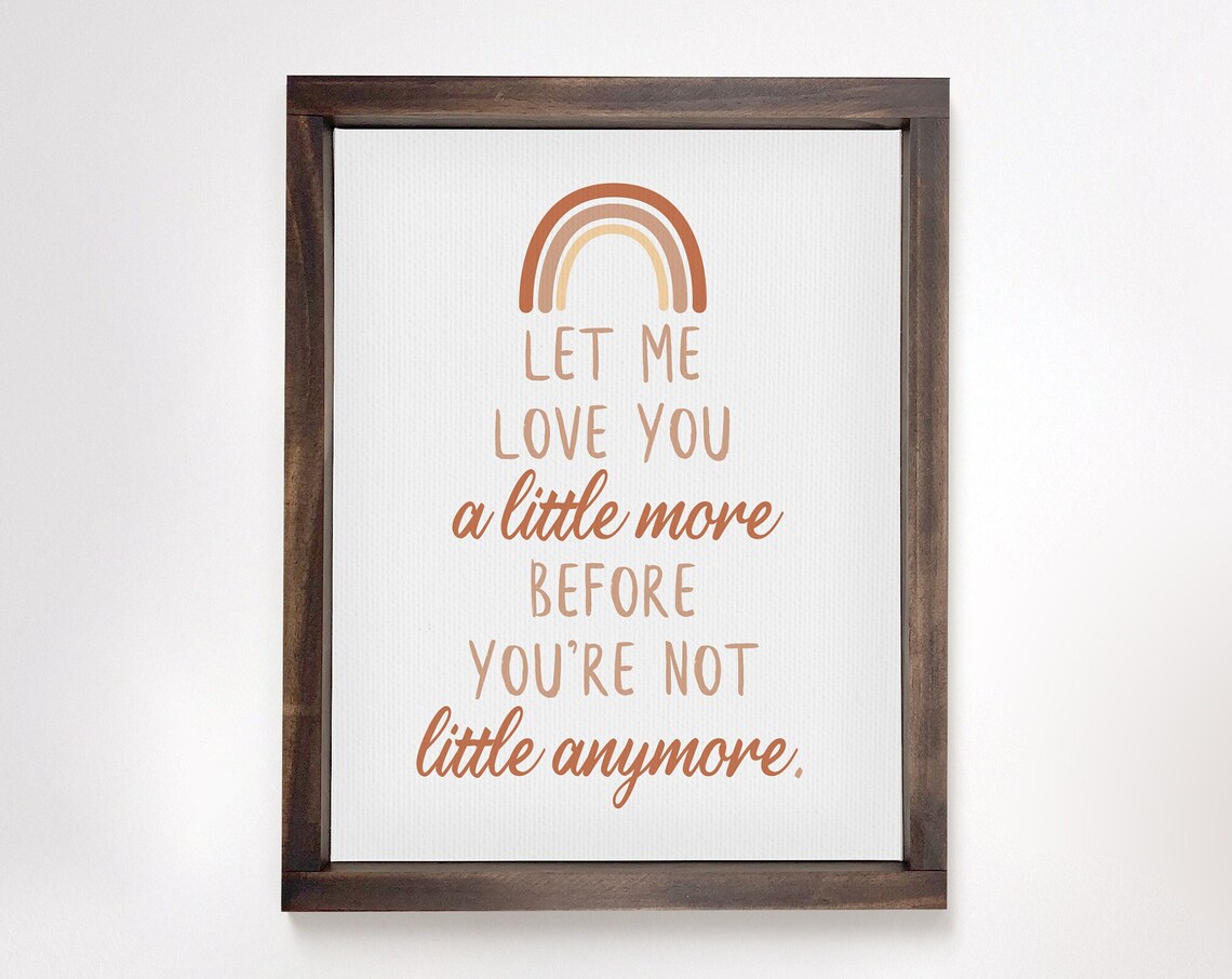 Let Me Love You a Little More Nursery Rainbow Quote Sign Poster