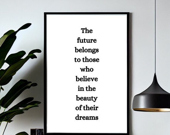 The Future Belongs To Those Who Believe In The Beauty Of Their Dreams Poster