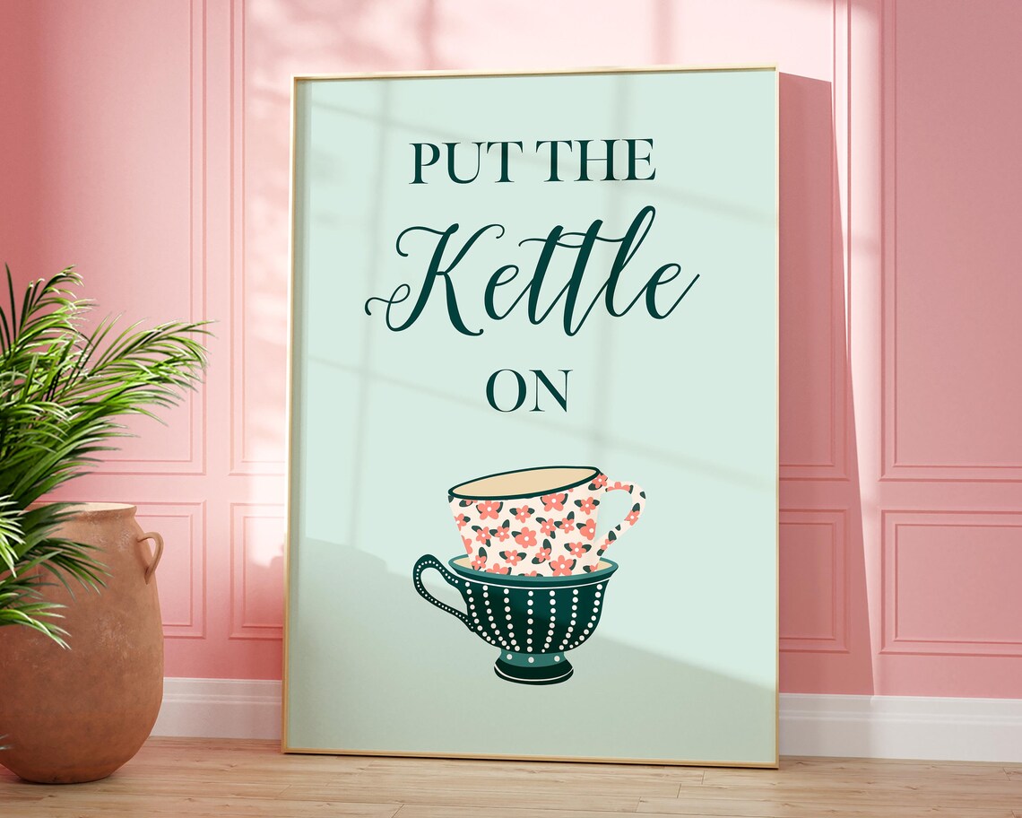 Put The Kettle On Quote Art Print, Cute Kitchen Slogan