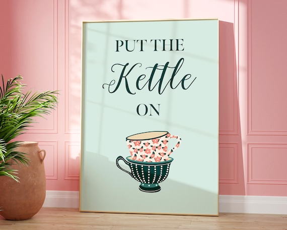 Put The Kettle On Quote Art Print, Cute Kitchen Slogan