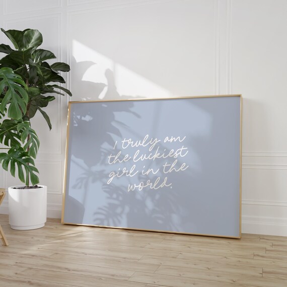 I Truly Am the Luckiest Girl in the World Script Quote Poster