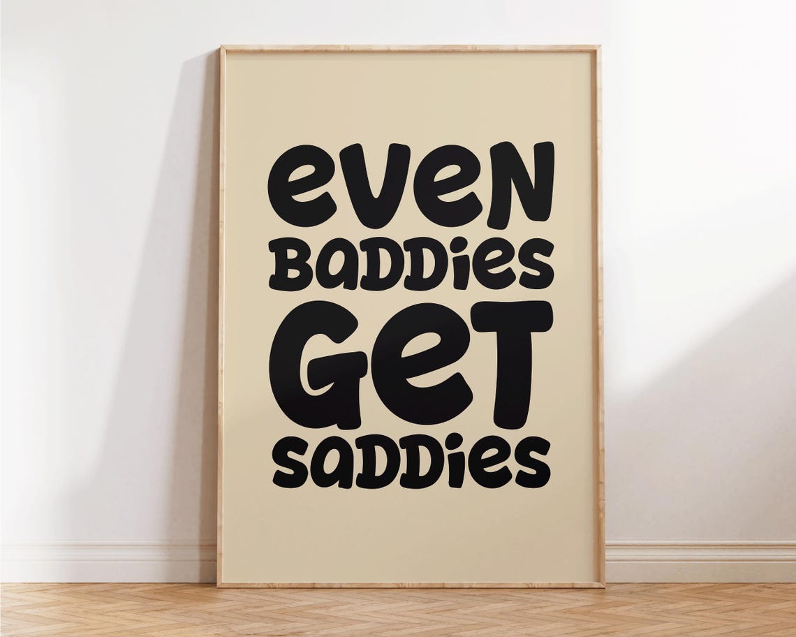 Even Baddies Get Saddies Cream Background Typography Quote Poster