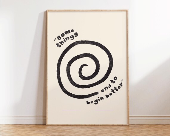 Some Things End To Begin Better Spiral Quote Minimalist Poster