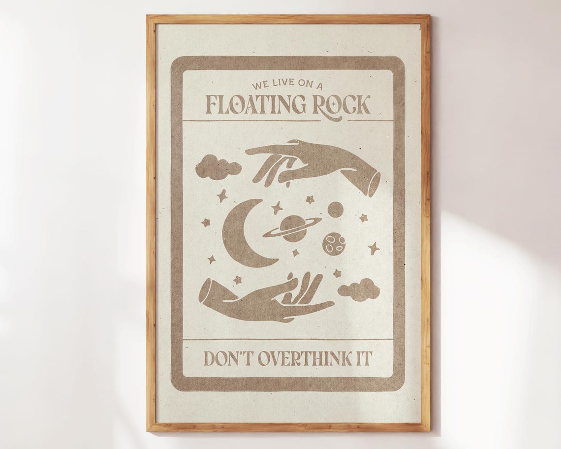 We Live On a Floating Rock Do Not Overthink It Celestial Poster