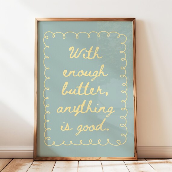 With Enough Butter Anything Is Good Blue Kitchen Quote Poster