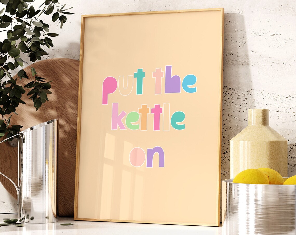 Put The Kettle On Quote Kitchen Art Print