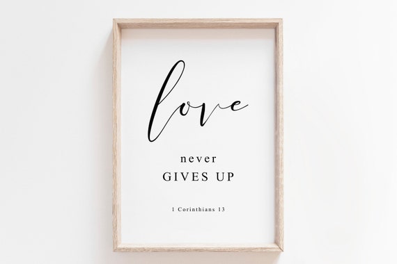 Love Never Gives Up Bible Verse Print Bible Verse 1 Corinthians 13 Bible Quote Print Bible Wall Art Scripture Print Quote