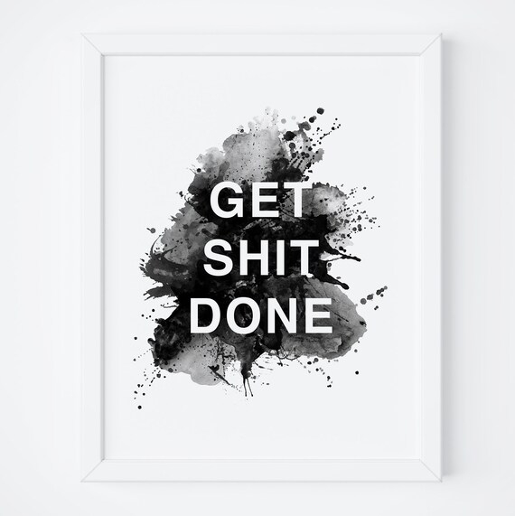 Get Shit Done Bold Watercolor Splash Motivational Quote Print