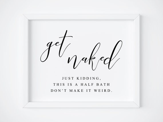 Get Naked Bathroom Sign Funny Half Bath Art Print