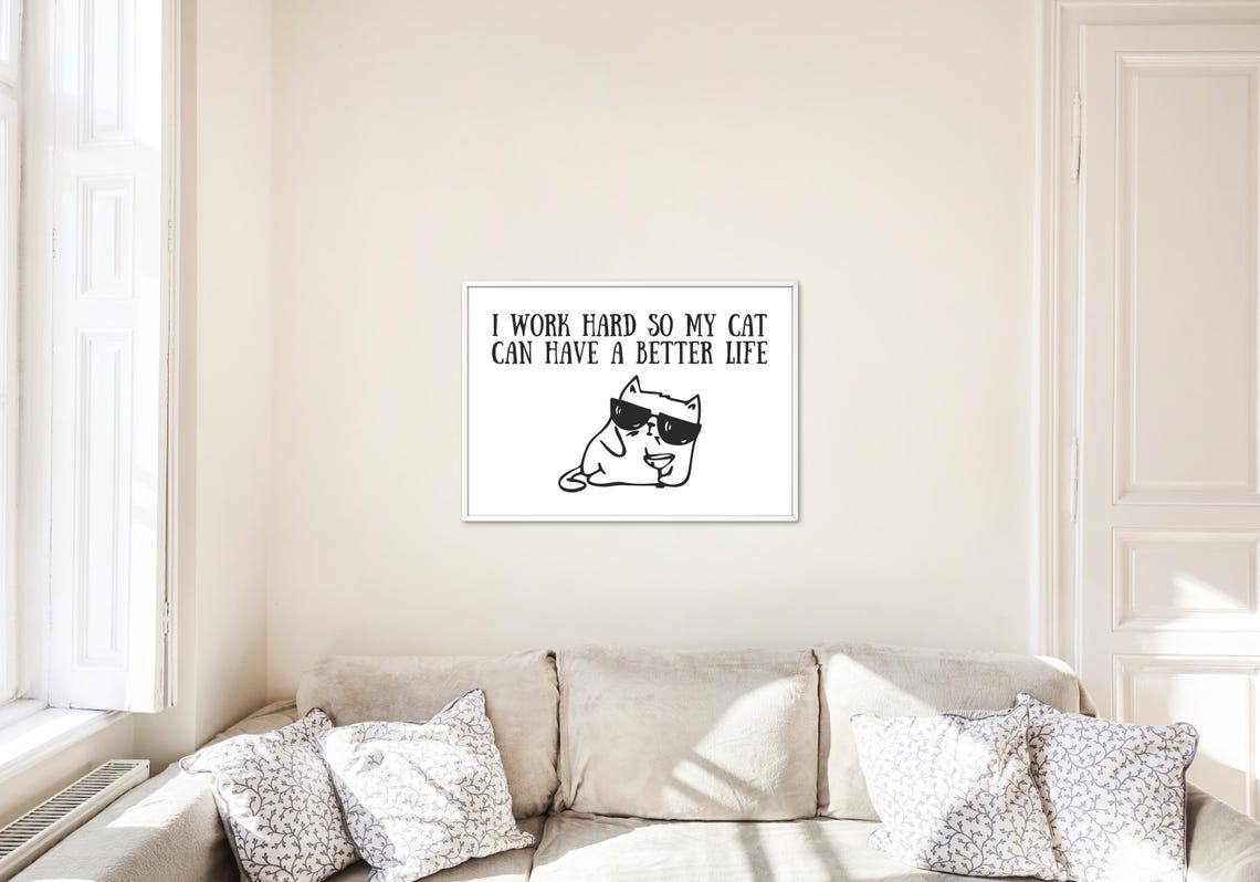 I Work Hard So My Cat Can Have A Better Life Funny Cat Poster - Image 2