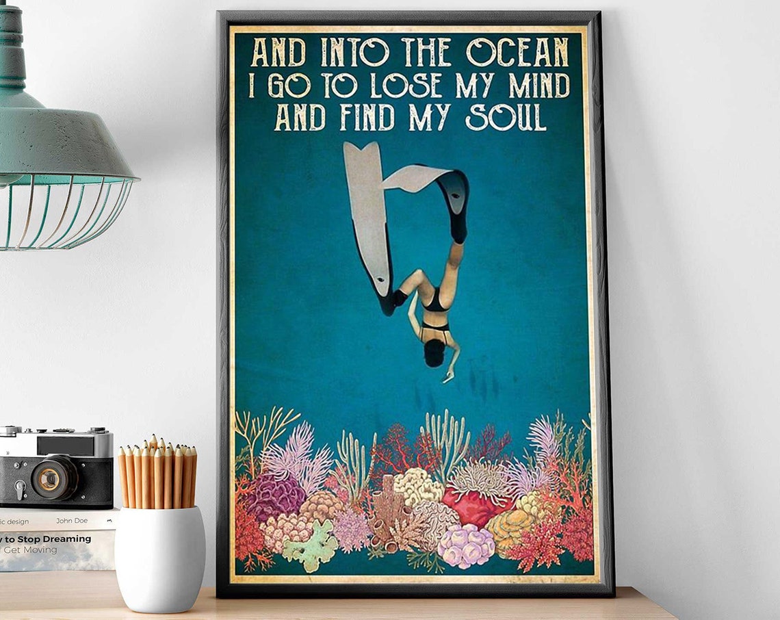 And Into The Ocean I Go To Lose My Mind And Find My Soul Dive Poster