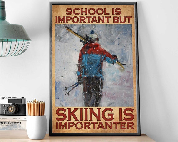 Man Mountain Skiing Art School Important But Skiing Is Importanter Poster Skiing Lover Gift Idea Gift For Skiing Lover Wall Art For Skier