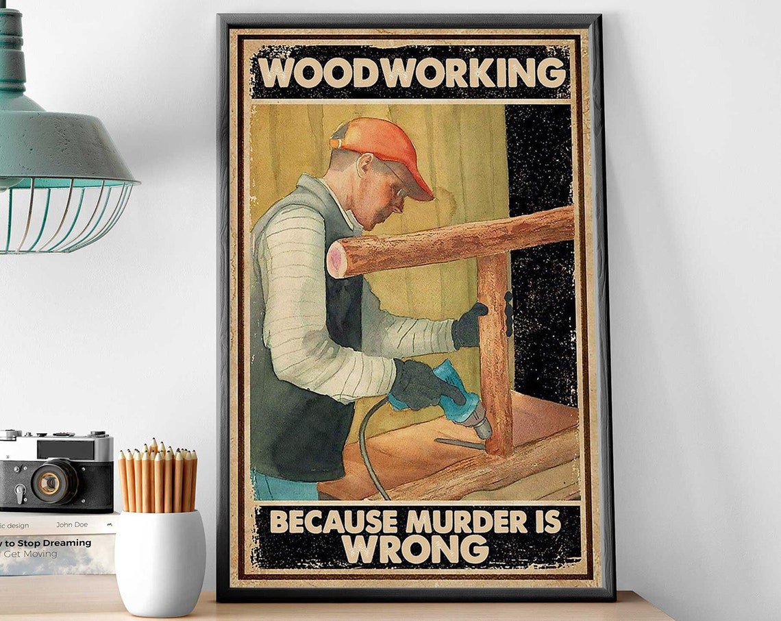 Woodworking Because Murder Is Wrong Funny Carpenter Shop Poster