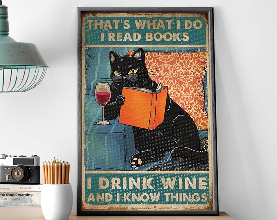 That Is What I Do I Read Books I Drink Wine And I Know Things Cat Poster