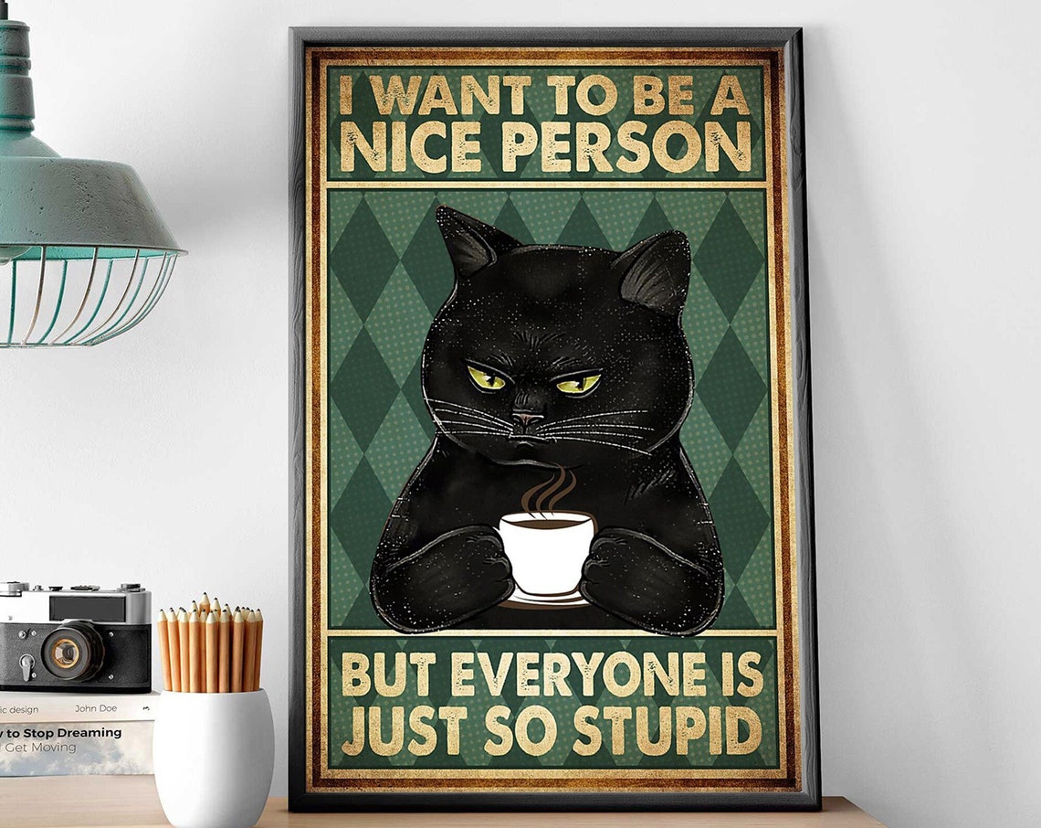 I Want To Be A Nice Person Funny Grumpy Black Cat Coffee Poster