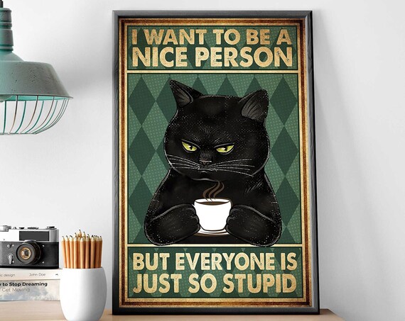 I Want To Be A Nice Person Funny Grumpy Black Cat Coffee Poster