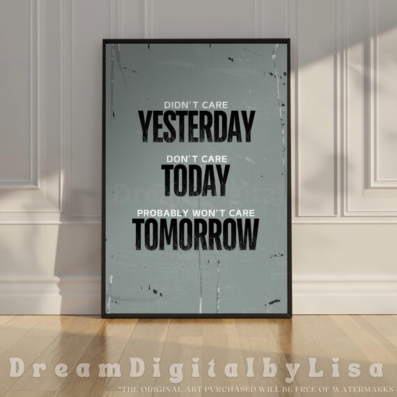 Didnt Care Yesterday Dont Care Today Poster Sarcastic Grunge Quote Art