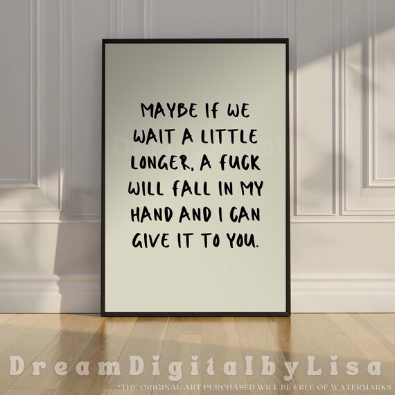 Maybe If We Wait a Little Longer Funny Sweary Quote Wall Poster