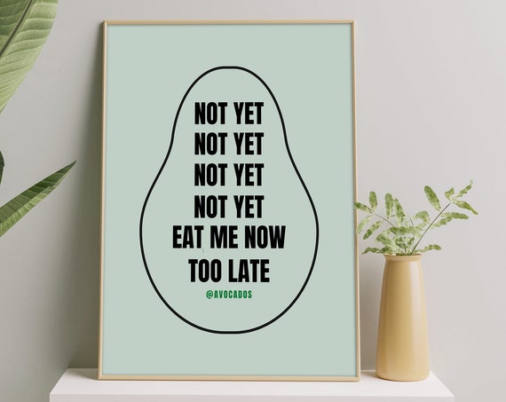 Not Yet Not Yet Eat Me Now Too Late Avocados Kitchen Wall Decor Print Kitchen Wall Art Avocado Print Illustration Avocado Art
