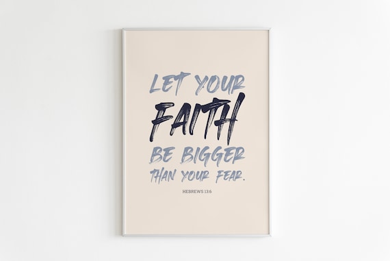Let Your Faith Be Bigger Than Your Fear Scripture Hebrews 136 Poster
