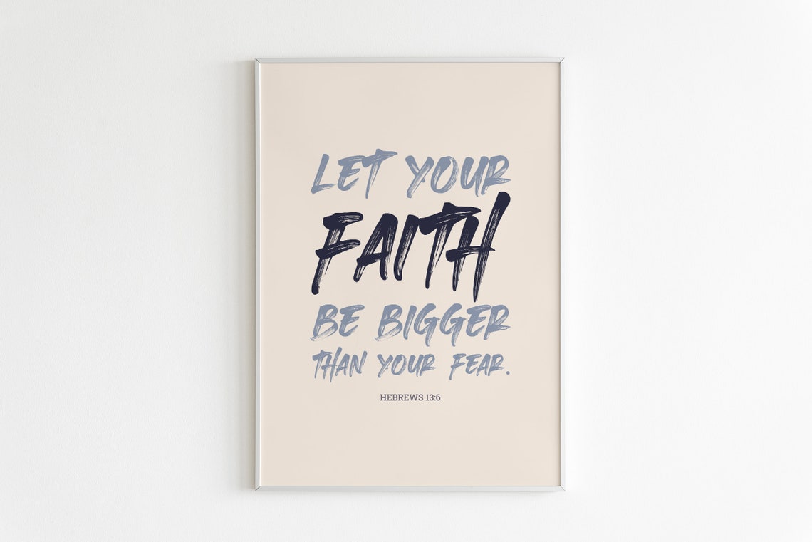 Let Your Faith Be Bigger Than Your Fear Scripture Hebrews 136 Poster