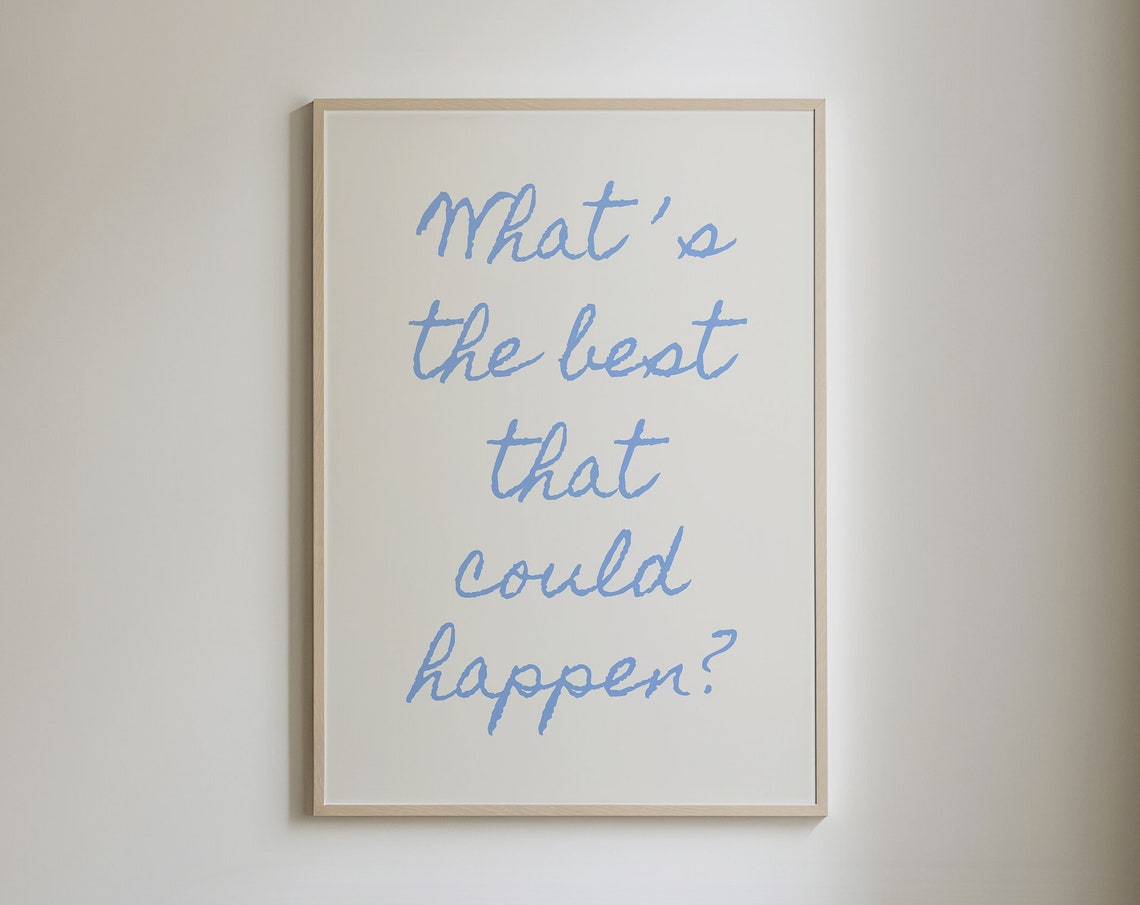 What Is The Best That Could Happen Blue Script Quote Wall Art