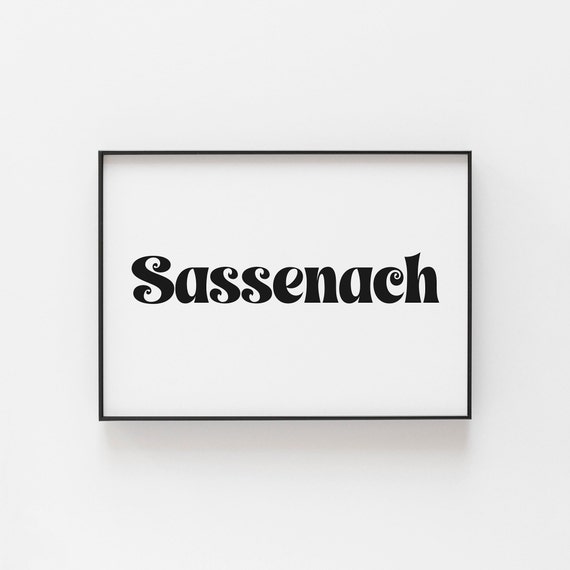 Sassenach Print Scottish Wall Art Poster Fan Gift Celtic Typography Decor Scotland Home Gaelic Quote