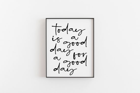 Today Is A Good Day For Print The Home Office Positive Well Being Poster Best Selling Hallway Art Bedroom Above Bed