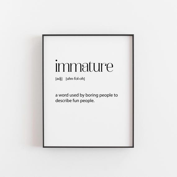 Immature Definition Print Funny Quirky Wall Art Proudly Childish Decor A2 To 4x6 Sizesantiadulting