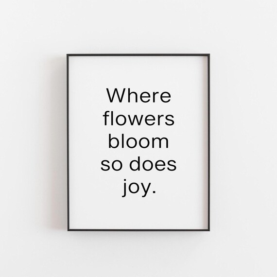 Where Flowers Bloom So Does Joy, Botanical Quote Art Print