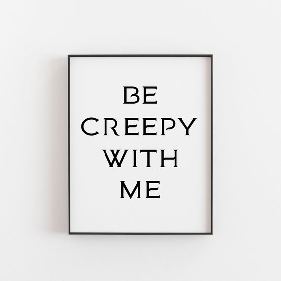 Be Creepy With Me Bold Gothic Funny Spooky Halloween Quote Poster