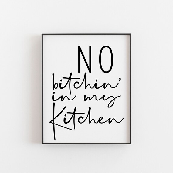 No Bitchin In My Kitchen Humor Art Print