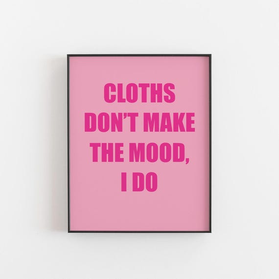 Clothes Dont Make The Mood I Do Bold Pink Fashion Quote Print Teen Girl Wall Art Bedroom Poster 8x10 A3 A4 For Her