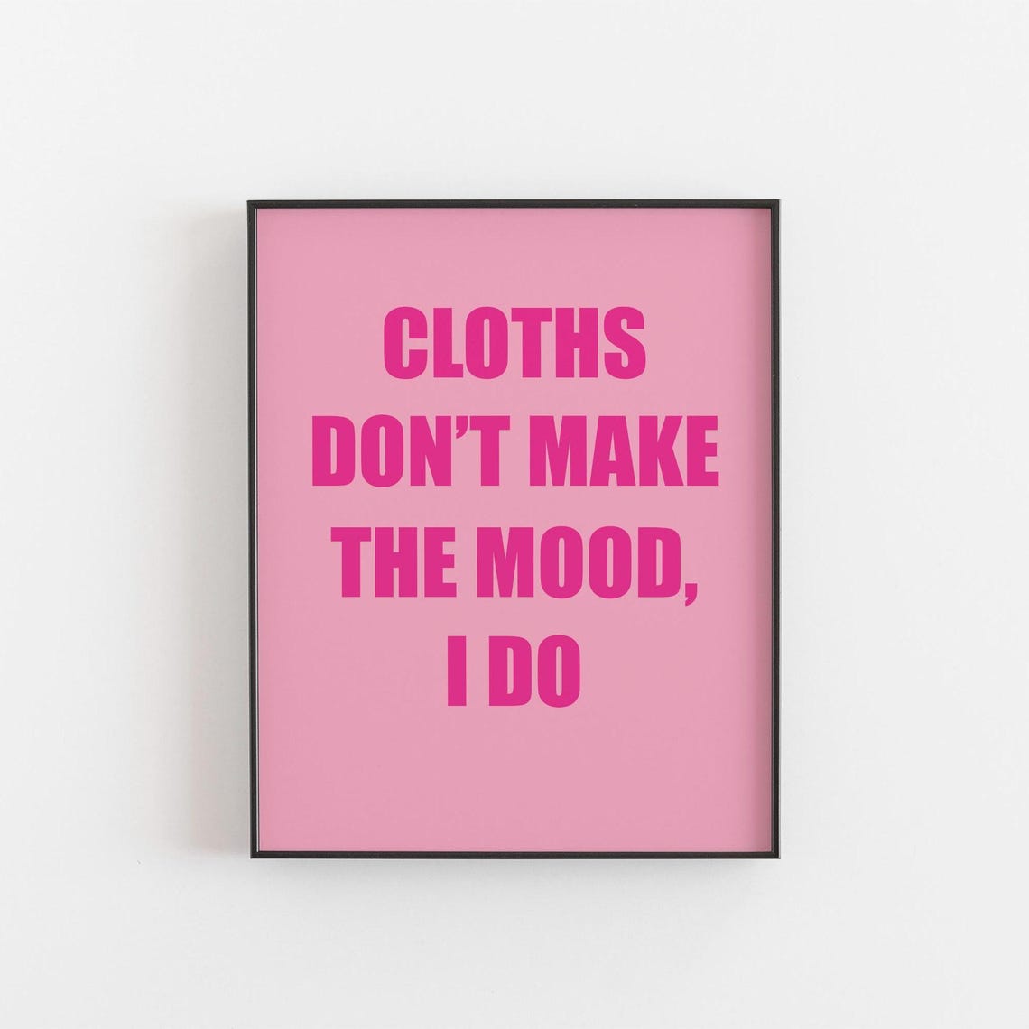 Clothes Dont Make The Mood I Do Bold Pink Fashion Quote Print Teen Girl Wall Art Bedroom Poster 8x10 A3 A4 For Her