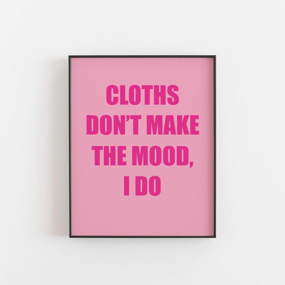 Cloths Don't Make The Mood I Do Bold Pink Fashion Quote Poster