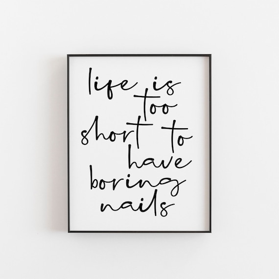 Life Is Too Short No More Boring Nails Nail Art Print Salon Decor Lover Gift Inspirational Quote Beauty