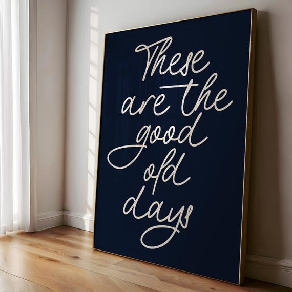 These Are The Good Old Days Print Retro Nostalgic Quote Cute Typography Poster Navy And Beige Wall Art Decor Gift