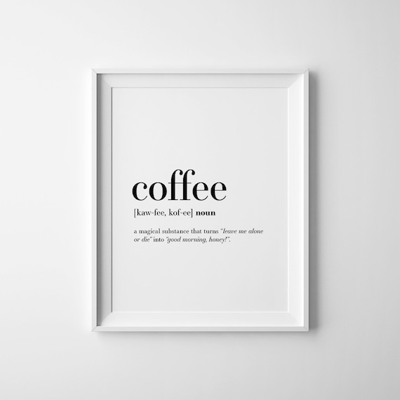 Coffee Quote Print, Humorous Coffee Lover Art