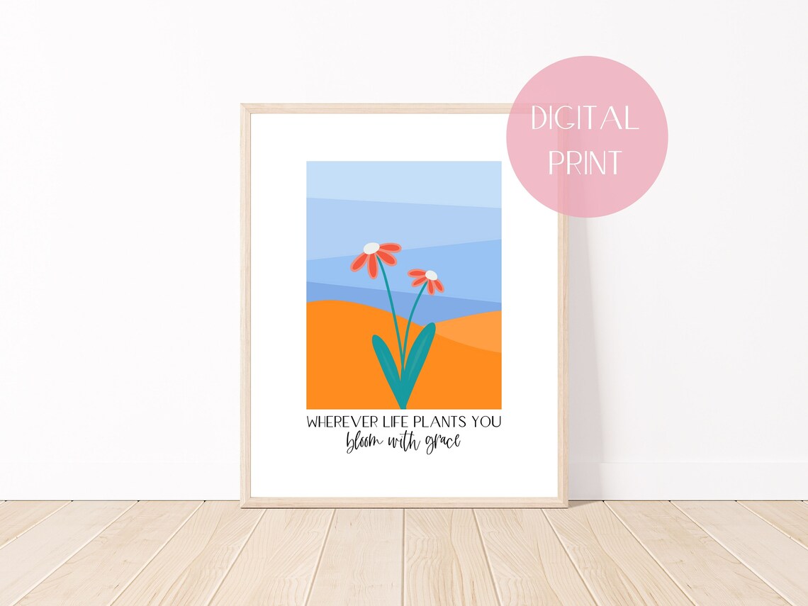 Wherever Life Plants You Bloom With Grace Boho Floral Quote Poster
