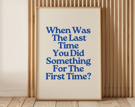 When Was The Last Time You Did Something First Time Inspirational Quote Poster
