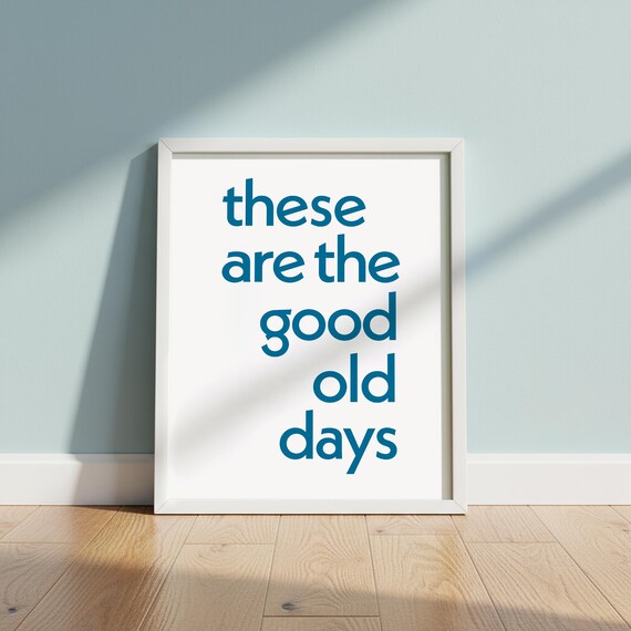 These Are The Good Old Days Print Blue Minimalist Typography