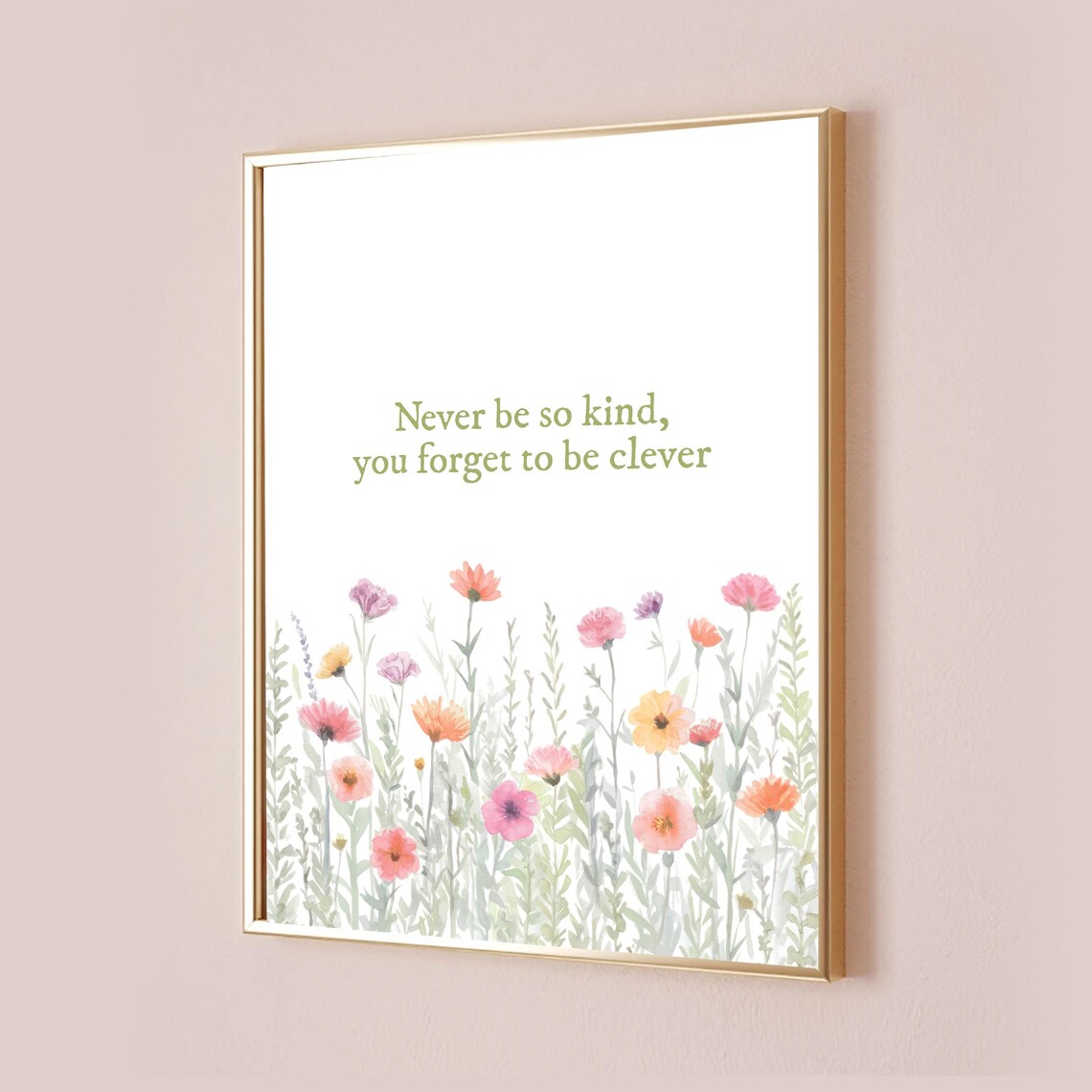 Never Be So Kind You Forget to Be Clever Wildflower Art Poster