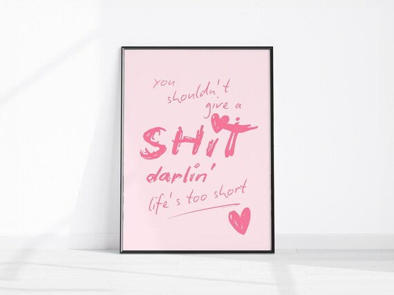 You Shouldnt Give a Shit Darlin Pink Sweary Motivational Quote Poster