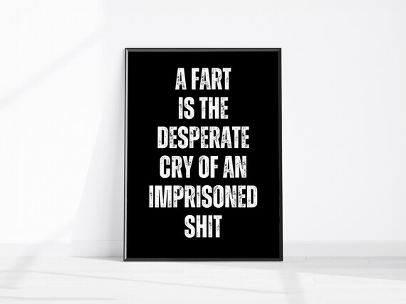 A Fart Is The Desperate Cry Of An Imprisoned Shit Funny Poster