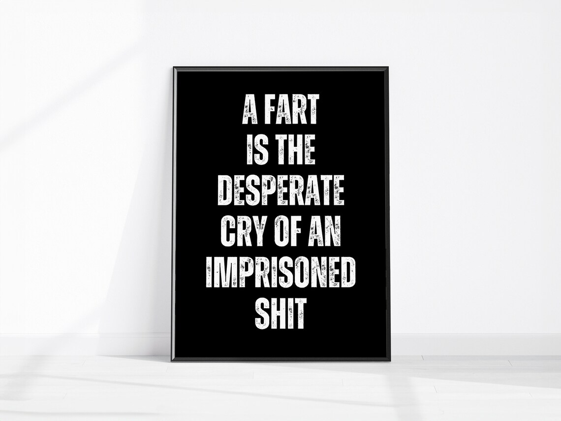 A Fart Is The Desperate Cry Of An Imprisoned Shit Funny Poster