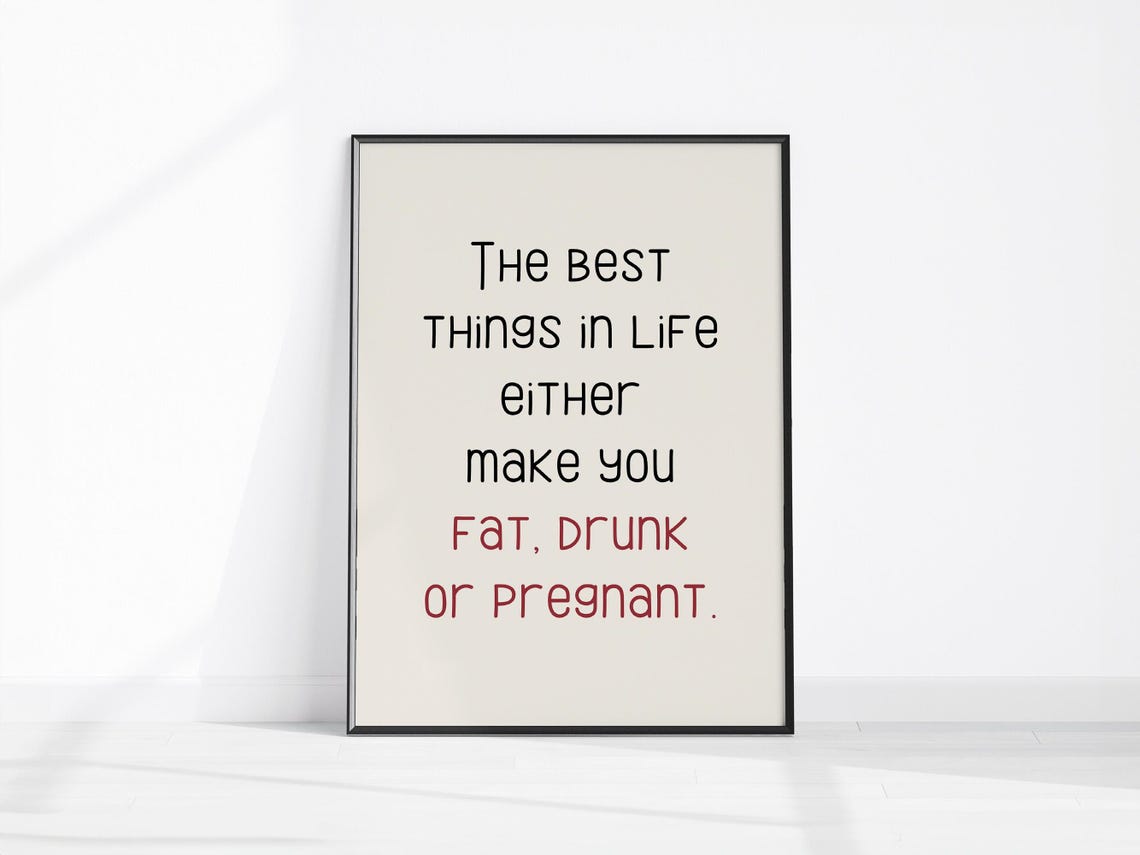 Funny Best Things In Life Fat Drunk Pregnant Kitchen Quote Poster