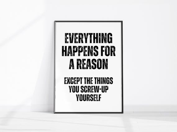 Everything Happens For A Reason Except The Things You Screw Up Yourself Sarcastic Office Print Fun Quote Home Decor Funny Kitchen Wall Art