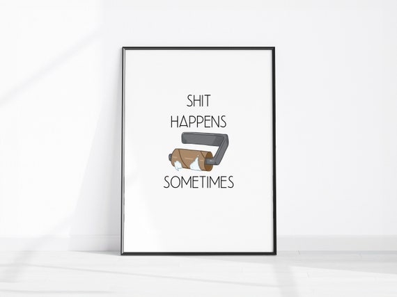 Shit Happens Sometimes Wall Art For Bathroom Funny Toilet Loo Quote Sign Print Fun Restroom Decor